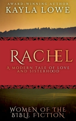 Rachel: A Modern Tale of Love and Sisterhood by Lowe, Kayla