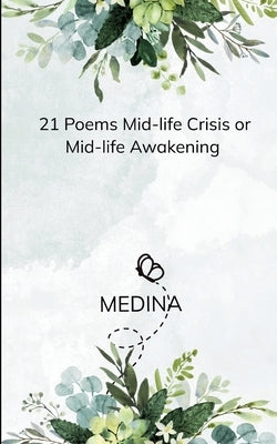 21 Poems Mid-life crisis or Mid-life awakening-21 Thoughts and rants by Medina