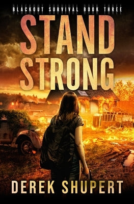 Stand Strong: A Post-Apocalyptic EMP/CME Survival Thriller by Shupert, Derek