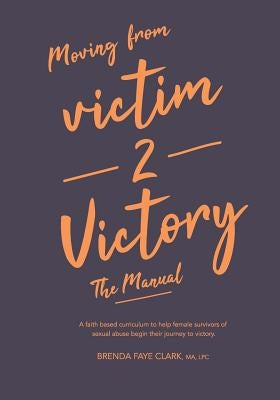 Victim to Victory: The Manual by Clark, Brenda