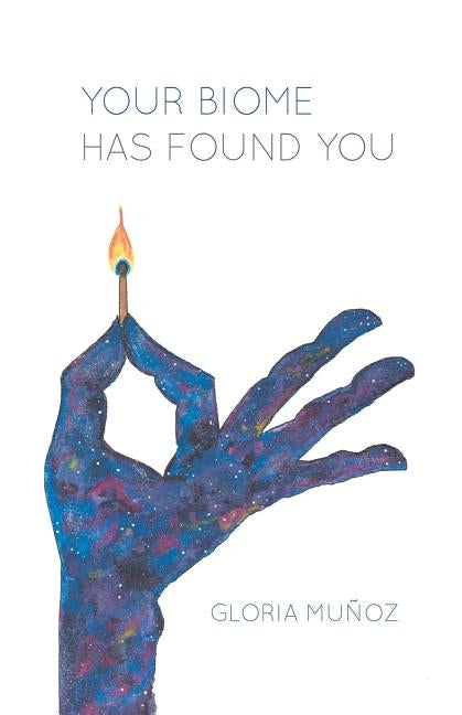 Your Biome Has Found You by Munoz, Gloria