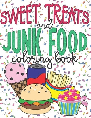 Sweet Treats and Junk Food Coloring Book: A Fun 28 Page Food Coloring Book for All Ages by Publishing, Orange Glass