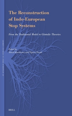 The Reconstruction of Indo-European Stop Systems: From the Traditional Model to Glottalic Theories by Kloekhorst, Alwin