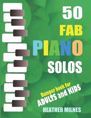 50 Fab Piano Solos: Fabulous, easy arrangements of popular classical, folk, jazz and Christmas tunes Bumper Piano Songbook by Bach