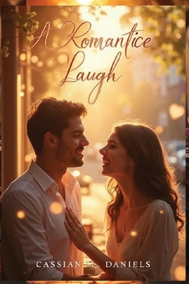 A Romantic Laugh by Daniels, Cassian M.