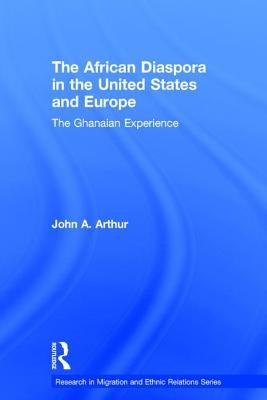 The African Diaspora in the United States and Europe: The Ghanaian Experience by Arthur, John A.