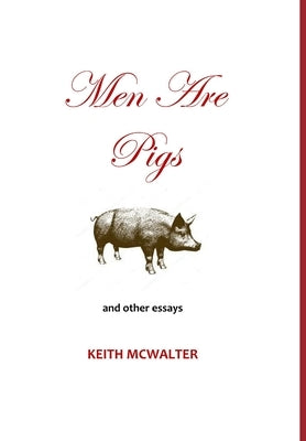 Men Are Pigs by McWalter, Keith