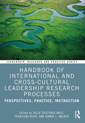 Handbook of International and Cross-Cultural Leadership Research Processes: Perspectives, Practice, Instruction by Tolstikov-Mast, Yulia