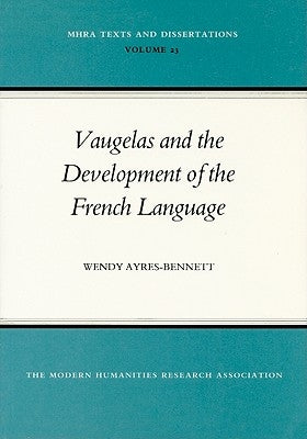 Vaugelas and the Development of the French Language by Ayres-Bennett, Wendy