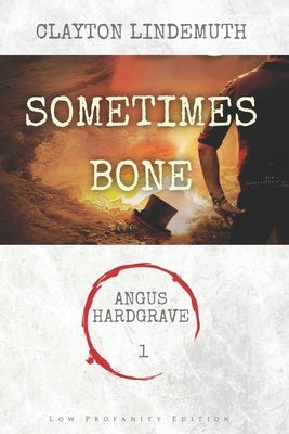 Sometimes Bone: Low Profanity Edition by Lindemuth, Clayton