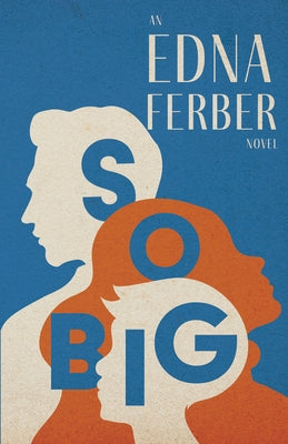 So Big - An Edna Ferber Novel;With an Introduction by Rogers Dickinson by Ferber, Edna