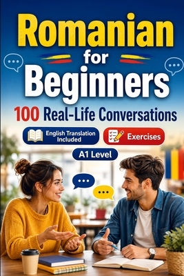 Romanian for Beginners A1: 100 Real-Life Conversations: Everyday Dialogues for Romanian, Greetings, Food, Shopping, Travel, Work, English Translation, by Lingo, Conversations