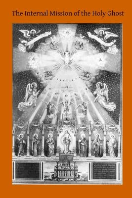 The Internal Mission of the Holy Ghost by Hermenegild Tosf, Brother