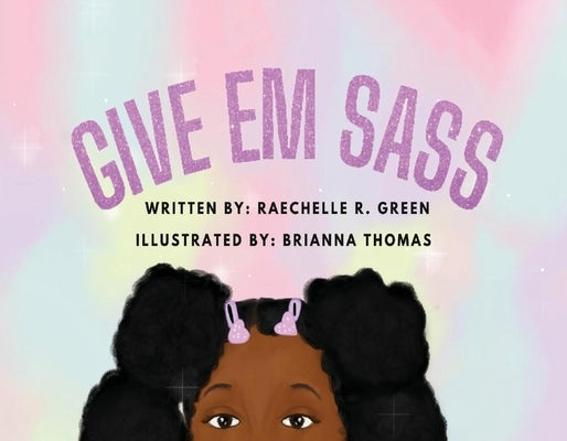 Give Em Sass by Green, Raechelle R.