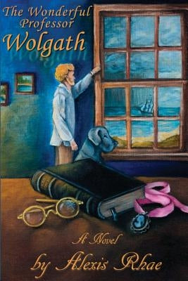 The Wonderful Professor Wolgath by Rhae, Alexis