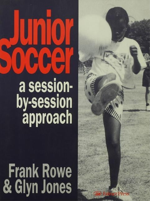 Junior Soccer: A Session-by-Session Approach by Jones, Glyn