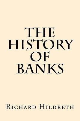 The History of Banks by Hildreth, Richard