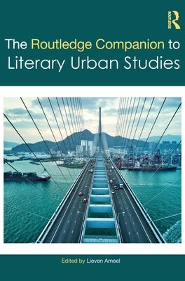 The Routledge Companion to Literary Urban Studies by Ameel, Lieven