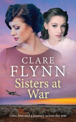 Sisters at War: Love, loss and a journey across the seas by Flynn, Clare
