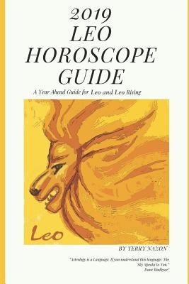 2019 Leo Horoscope Guide: A Year Ahead Guide for Leo and Leo Rising by Nazon, Terry