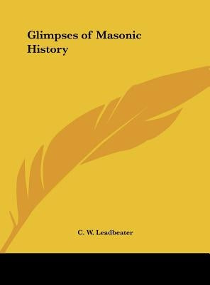 Glimpses of Masonic History by Leadbeater, C. W.
