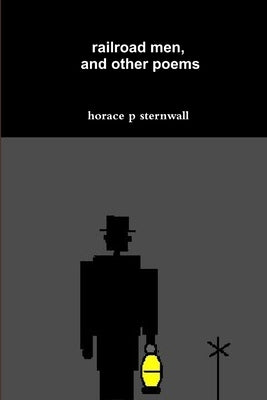 railroad men, and other poems by Sternwall, Horace P.