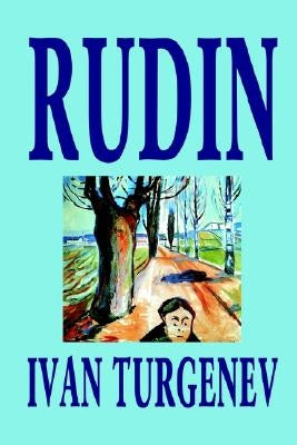 Rudin by Ivan Turgenev, Fiction, Classics, Literary by Turgenev, Ivan Sergeevich