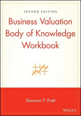 Business Valuation Body of Knowledge Workbook by Pratt, Shannon P.
