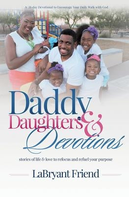 Daddy, Daughters, and Devotions by Friend, Labryant
