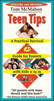 Teen Tips: A Practical Survival Guide for Parents with Kids 11 to 19 by McMahon, Tom
