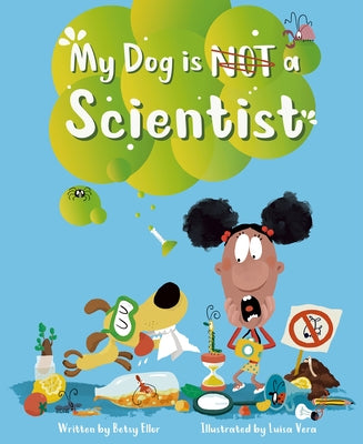 My Dog Is Not a Scientist by Ellor, Betsy