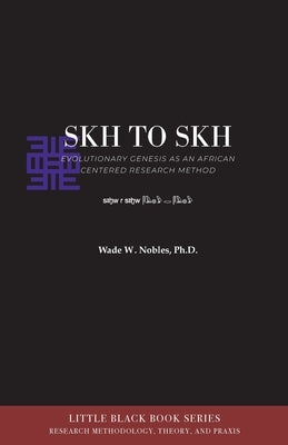 Skh to Skh and Evolutionary Genesis: An African-Centered Research Method by Nobles, Wade W.