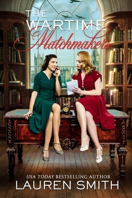 The Wartime Matchmakers by Smith, Lauren