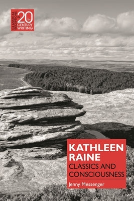 Kathleen Raine: Classics and Consciousness by Messenger, Jenny