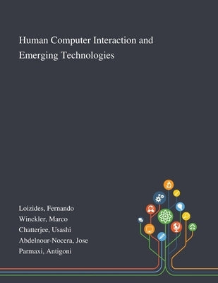 Human Computer Interaction and Emerging Technologies by Loizides, Fernando