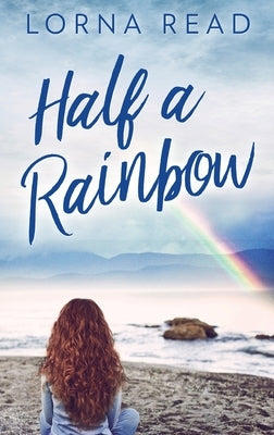 Half A Rainbow by Read, Lorna