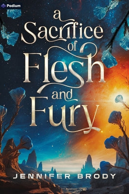 A Sacrifice of Flesh and Fury: An Enemies-To-Lovers Sci-Fi Saga by Brody, Jennifer