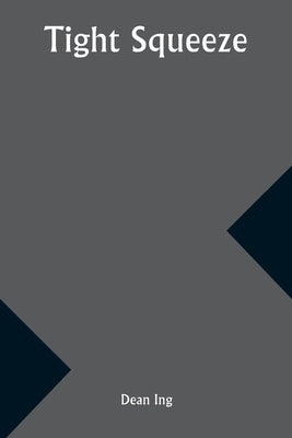 Tight Squeeze by Ing, Dean