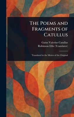 The Poems and Fragments of Catullus by Catullus, Gaius Valerius