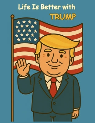 Life is better with Trump by Davis, Alex