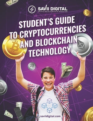 Student's Guide to Cryptocurrencies and Blockchain Technology: The Ultimate Student's Guide to the World of Cryptocurrencies and Blockchain Technology by Õunap, Aviva