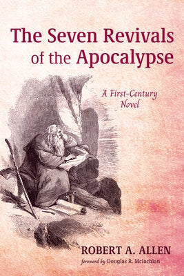 The Seven Revivals of the Apocalypse: A First-Century Novel by Allen, Robert A.