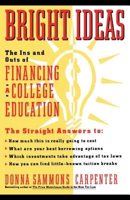 Bright Ideas: The Ins & Outs of Financing a College Education by Carpenter, Donna
