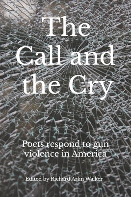 The Call and the Cry: Poets respond to gun violence in America by Bombardier, Michele