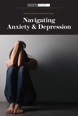 Navigating Anxiety & Depression by Scientific American Editors