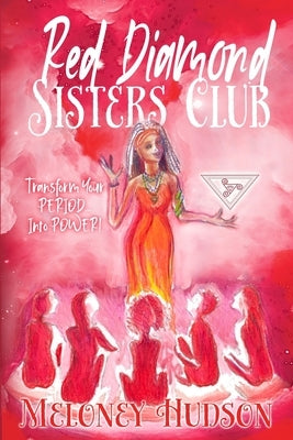 Red Diamond Sisters Club: Transform Your Period Into Power by Hudson, Meloney