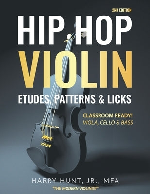 Hip Hop Violin Etudes, Patterns, & Licks: Classroom Ready! Viola, Cello & Bass by Hunt, Harry, Jr.