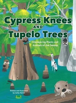 Cypress Knees and Tupelo Trees: Discovering Plants and Animals of the Swamp by Melvin, Cathy