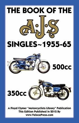 BOOK OF THE AJS SINGLES 1955-1965 350cc & 500cc by Clymer, Floyd