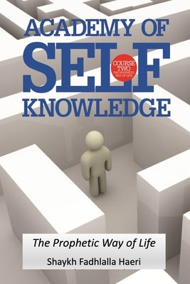 The Prophetic Way of Life: Academy of Self Knowledge Course TWO by Haeri, Shaykh Fadhlalla